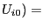 $ U_{i0})=$