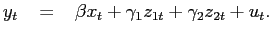 $\displaystyle y_{t}\;\;\;=\;\;\;\beta x_{t}+\gamma_{1}z_{1t}+\gamma_{2}z_{2t}+u_{t} .$