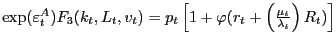 $ \exp(\varepsilon_{t}^{A} )F_{3} (k_{t} ,L_{t} ,v_{t} )=p_{t} \left[ {1+\varphi(r_{t} +\left( {\textstyle{\frac{{\mu_{t} } }{{\lambda_{t} }}}} \right) R_{t} )} \right] $