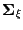 $ \boldsymbol{\Sigma}_{\xi}$