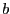 $ \mbs{b}$