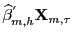 $ \widehat{\beta} ^{^{\prime}}_{m,h}\mathbf{X}_{m,\tau}$