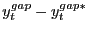 $ y_{t}^{gap}-y_{t}^{gap\ast}$