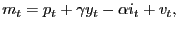 $\displaystyle m_t=p_t+\gamma y_t-\alpha i_t+v_t,$