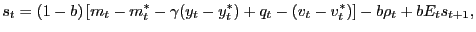 $\displaystyle s_t=(1-b)\left[m_t-m_t^\ast-\gamma(y_t-y_t^\ast)+q_t-(v_t-v_t^\ast)\right]-b\rho_t+bE_ts_{t+1},$