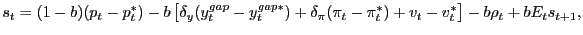 $\displaystyle s_t=(1-b)(p_t-p_t^\ast)-b\left[\delta_y(y_t^{gap}-y_t^{gap\ast })+\delta_\pi(\pi_t-\pi_t^{\ast})+v_t-v_t^\ast\right]-b\rho_t+bE_ts_{t+1},$