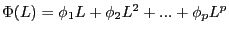 $ \Phi(L)=\phi_{1}L+\phi_{2}L^{2}+...+\phi_{p}L^{p}$