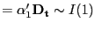 $\displaystyle =\alpha_1'\mathbf{D_t}\sim I(1)$