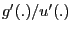 $ g^{\prime}(.)/u^{\prime}(.)$