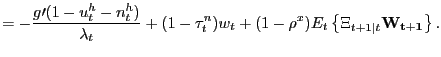 $\displaystyle =-\frac{g\prime(1-u_{t}^{h}-n_{t}^{h})}{\lambda_{t}}+(1-\tau_{t}^{n} )w_{t}+(1-\rho^{x})E_{t}\left\{ \Xi_{t+1\vert t}\mathbf{W_{t+1}}\right\} .$