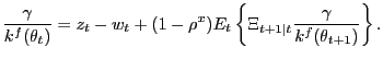$\displaystyle \frac{\gamma}{k^{f}(\theta_{t})} = z_{t} - w_{t} + (1-\rho^{x}) E_{t} \left\{ \Xi_{t+1\vert t} \frac{\gamma}{k^{f}(\theta_{t+1})} \right\} .$