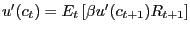 $ u^{\prime}(c_{t})=E_{t} \left[ \beta u^{\prime}(c_{t+1})R_{t+1}\right] $
