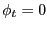 $ \phi_{t}=0$