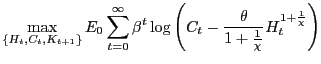 $\displaystyle \max_{\left\{ H_{t},C_{t},K_{t+1}\right\} }E_{0}\sum_{t=0}^{\infty}\beta ^{t}\log\left( C_{t}-\frac{\theta}{1+\frac{1}{\chi}}H_{t}^{1+\frac{1}{\chi} }\right) $