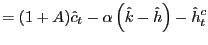 $\displaystyle =(1+A)\hat{c}_{t}-\alpha\left( \hat{k}-\hat{h}\right) -\hat{h}_{t}^{c}$
