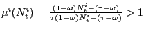 $ \mu^{i}(N_{t}^{i})=\frac {(1-\omega)N_{t}^{i}-(\tau-\omega)}{\tau(1-\omega)N_{t}^{i}-(\tau-\omega)}>1$