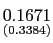 $ \underset {{\small (0.3384)}}{0.1671}$