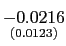 $ \underset{{\small (0.0123)}}{-0.0216}$