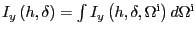 $ I_{y}\left( h,\delta\right) =\int{I_{y}\left( h,\delta,{\Omega} ^{\mathrm{i}}\right) d{\Omega}^{\mathrm{i}}}$