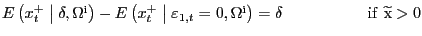 $ E\left( x^{+}_{t} \mathrel{\left\vert\vphantom{x^+_t \delta ,{\Omega }^{{\rm i}}}\right.\kern-\nulldelimiterspace}\delta ,{\Omega}^{\mathrm{i}}\right) -E\left( x^{+}_{t} \mathrel{\left\vert\vphantom{x^+_t {\varepsilon }_{1,t}=0,{\Omega }^{{\rm i}}}\right.\kern-\nulldelimiterspace}{\varepsilon }_{1,t} =0,{\Omega}^{\mathrm{i}}\right) =\delta \ \ \ \ \ \ \ \ \ \ \ \ \ \ \ \ \mathrm{if}\ \widetilde{\mathrm{x}}>0$