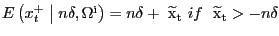 $ E\left( x^{+}_{t} \mathrel{\left\vert\vphantom{x^+_t n\delta ,{\Omega }^{{\rm i}}}\right.\kern-\nulldelimiterspace}n\delta ,{\Omega}^{\mathrm{i}}\right) =n\delta+\mathrm{\ }{\widetilde{\mathrm{x}} }_{\mathrm{t}}\ if\ \mathrm{\ }{\widetilde{\mathrm{x}}}_{\mathrm{t}}>-n\delta $