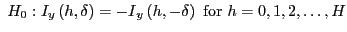 $ \ H_{0} :I_{y}\left( h,\delta\right) ={-I}_{y}\left( h,-\delta\right) \ \mathrm{for} \ h=0,1,2,\dots,H$