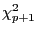 $ {\chi} ^{2}_{p+1}$