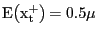 $ \mathrm{E}{\left( {\mathrm{x}}^{\mathrm{+}}_{\mathrm{t}}\right) \mathrm{=0.5}\mu\mathrm{\ }}$