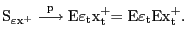 $\displaystyle {{{\mathrm{S}}_{\varepsilon{\mathrm{x}}^{\mathrm{+}}}\overset{\mathrm{p} }{\longrightarrow}\mathrm{E}}}{\varepsilon}_{\mathrm{t}}{\mathrm{x} }^{\mathrm{+}}_{\mathrm{t}}\mathrm{=E}{\varepsilon}_{\mathrm{t}} \mathrm{E}{\mathrm{x}}^{\mathrm{+}}_{\mathrm{t}}. $
