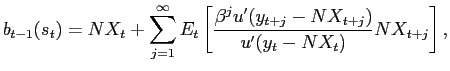 $\displaystyle b_{t-1}(s_{t})=NX_{t}+\sum_{j=1}^{\infty}E_{t}\left[ \frac{\beta^{j} u^{\prime}(y_{t+j}-NX_{t+j})}{u^{\prime}(y_{t}-NX_{t})}NX_{t+j}\right] ,$