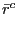 $ \bar{r}_{}^{c} $