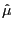 $ \hat{\mu}$