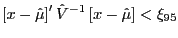 $\displaystyle \left[ x-\hat{\mu}\right] ^{\prime}\hat{V}^{-1}\left[ x-\hat{\mu}\right] <\xi_{95}$
