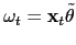 $ \mathbf{\omega}_{t}=\mathbf{x}_{t}\tilde{\theta}$