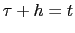 $ \tau+h=t$