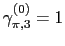 $ \gamma_{\pi,3}^{(0)} = 1$
