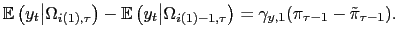 $\displaystyle \mathbb{E}\left( y_{t}\big\vert\Omega_{i(1),\tau}\right) -\mathbb{E}\left( y_{t}\big\vert\Omega_{i(1)-1,\tau}\right) =\gamma_{y,1}(\pi_{\tau-1}-\tilde{\pi }_{\tau-1}).$