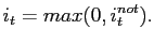 $\displaystyle i_{t} = max(0,i_{t}^{not}).$