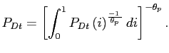 $\displaystyle P_{Dt}=\left[ \int_{0}^{1}P_{Dt}\left( i\right) ^{\frac{-1\,\,}{\theta _{p}\, }}di\right] ^{-\theta_{p}} .$