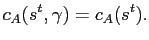 $\displaystyle c_{A}(s^{t},\gamma) = c_{A}(s^{t}).$