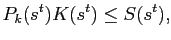 $\displaystyle P_{k}(s^{t})K(s^{t})\leq S(s^{t}),$