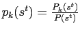$ p_{k}(s^{t})=\frac{P_{k}(s^{t})}{P(s^{t})}$