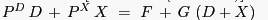 \begin{displaymath} \begin{array}
[c]{l}
(17)\,\,P^{D}\,D\,+\,P^{X}\,X\,\,=\,\,F\,+\,G\,\left(  {D+X} \right) \\\end{array}\end{displaymath}