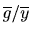 $ \overline{g}/\overline{y}$