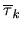$ \overline{\tau}_{k}$