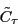 \begin{displaymath} \tilde {C}_\tau \end{displaymath}