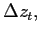 $ \Delta z_{t},$