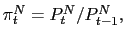 $ \pi_{t}^{N}=P_{t}^{N}/P_{t-1}^{N},$