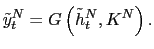 $\displaystyle \tilde{y}_{t}^{N}=G\left( \tilde{h}_{t}^{N},K^{N}\right) . $