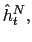 $ \hat{h} _{t}^{N},$